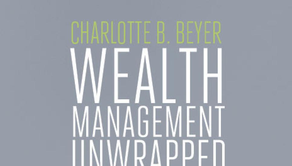 Wealth Management Unwrapped, by Charlotte Beyer